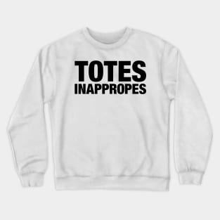 Totes Inappropes Crewneck Sweatshirt